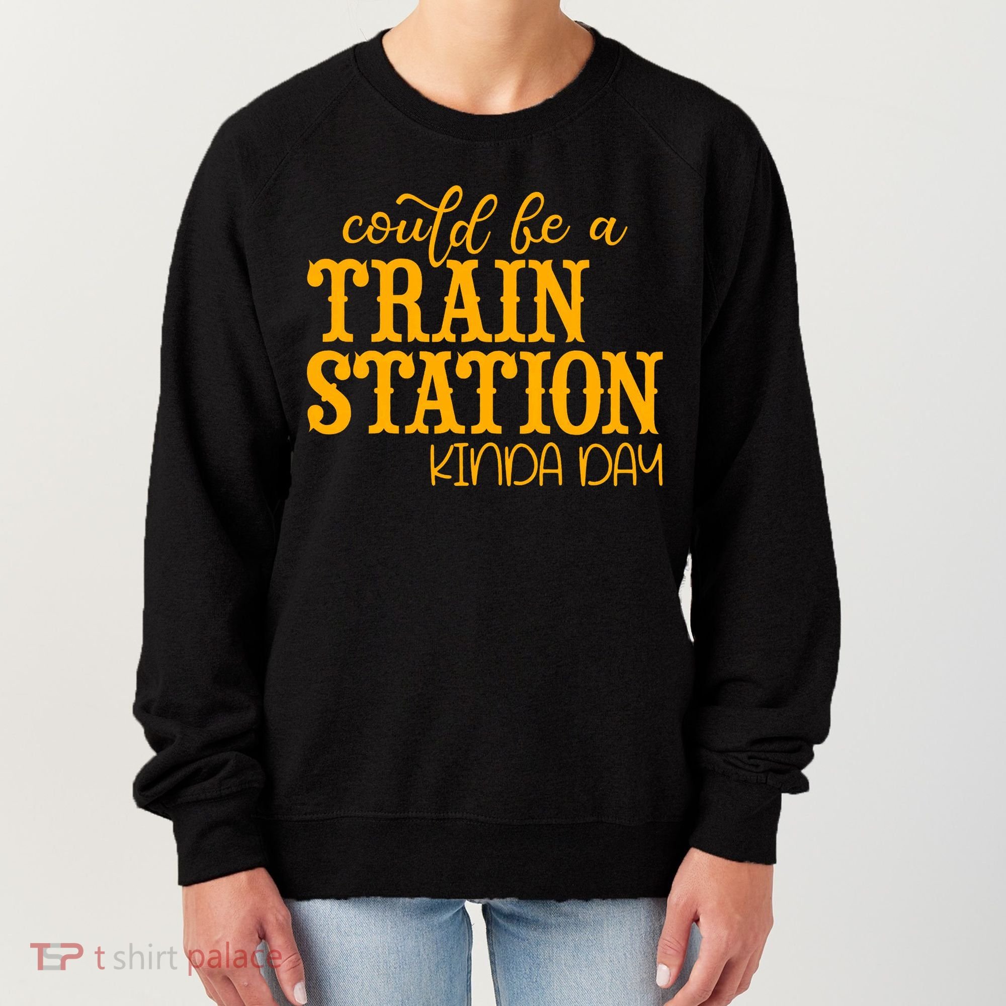 Could Be A Train Station Kinda Day Gift Women's Sweatshirt