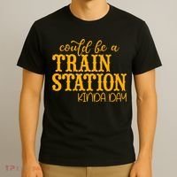 Could Be A Train Station Kinda Day Gift T-Shirt thumb 3