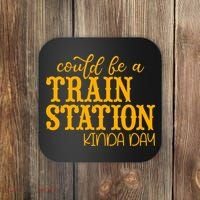 Could Be A Train Station Kinda Day Gift Coaster thumb 0