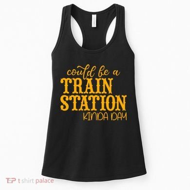 Could Be A Train Station Kinda Day Gift Women's Tank Top