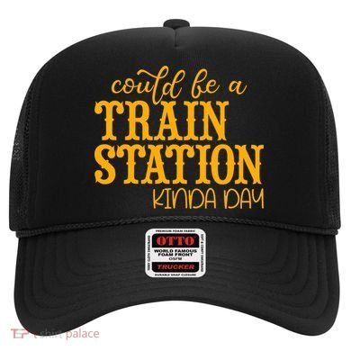 Could Be A Train Station Kinda Day Gift Hat