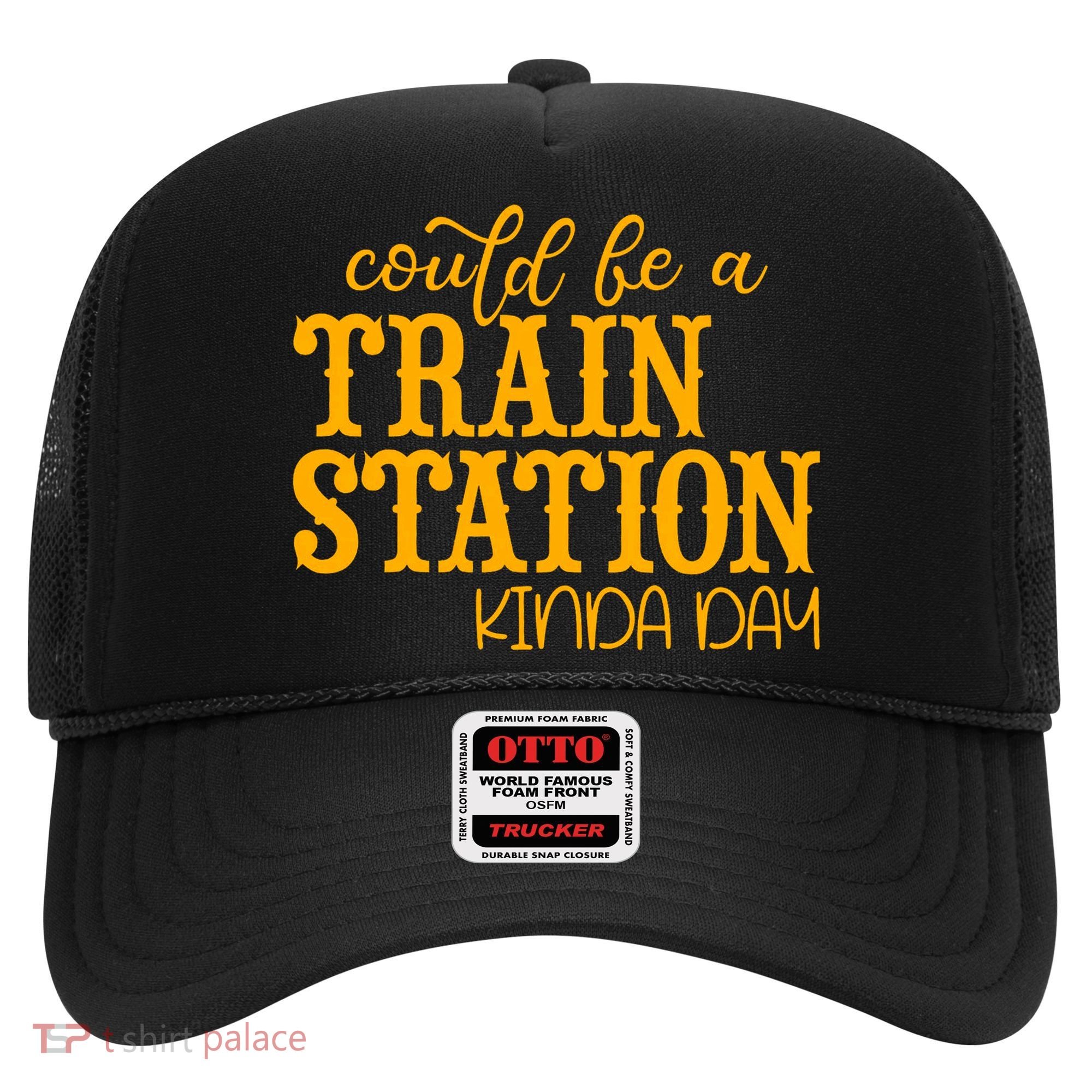 Could Be A Train Station Kinda Day Gift Hat