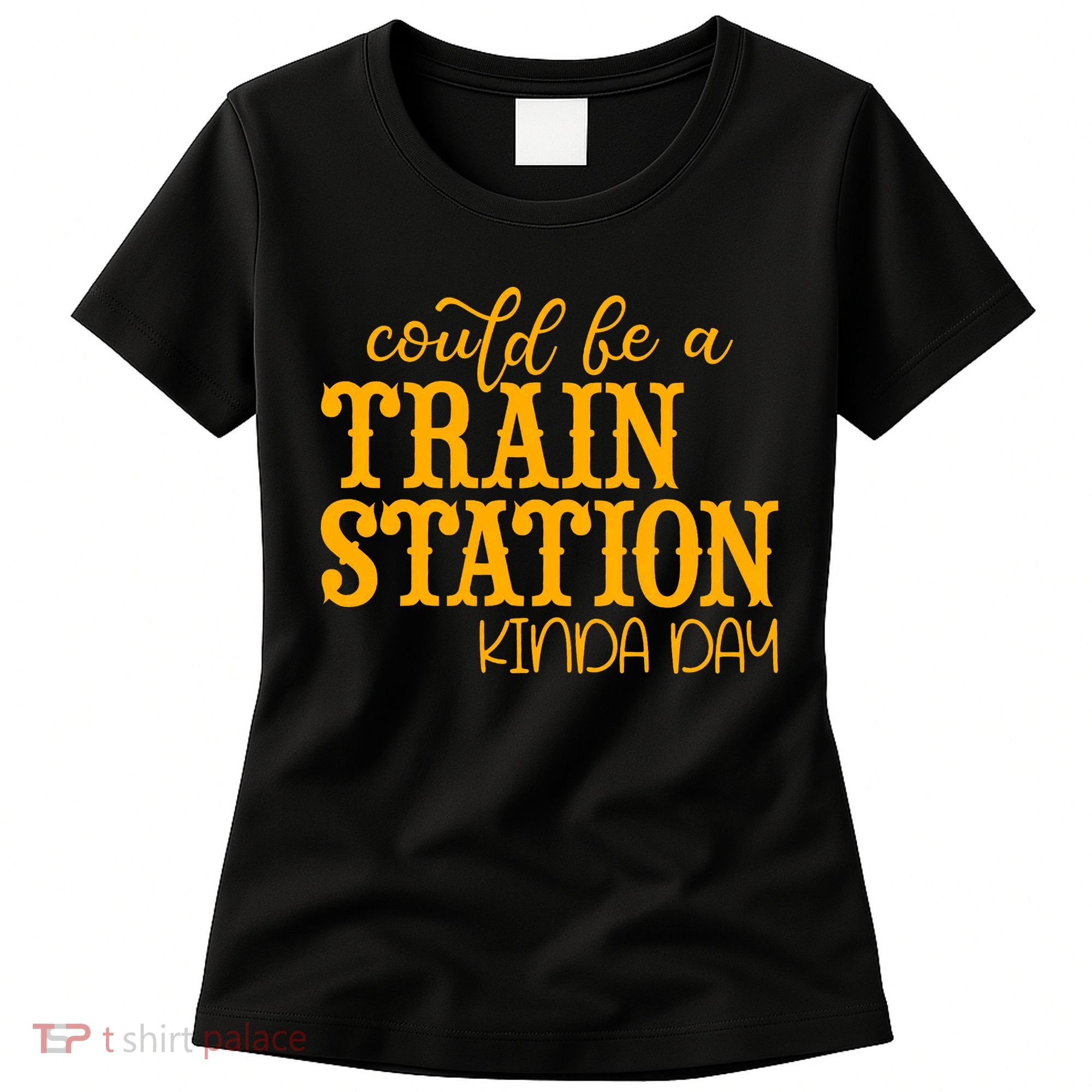 Could Be A Train Station Kinda Day Gift Women's T-Shirt