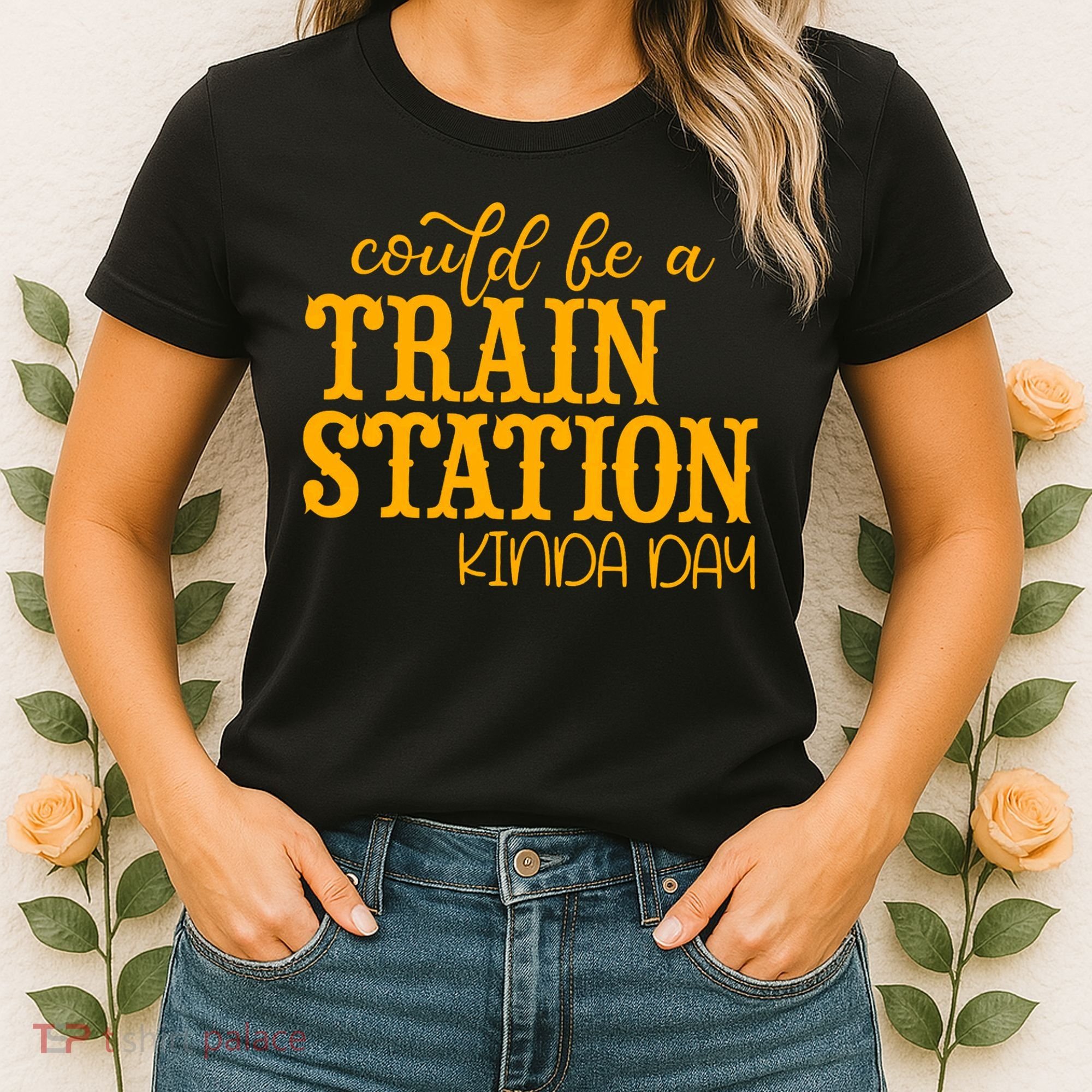 Could Be A Train Station Kinda Day Gift Women's T-Shirt