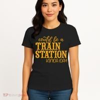 Could Be A Train Station Kinda Day Gift Women's T-Shirt thumb 4