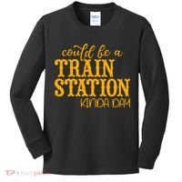 Could Be A Train Station Kinda Day Gift Kids Long Sleeve Shirt thumb 0