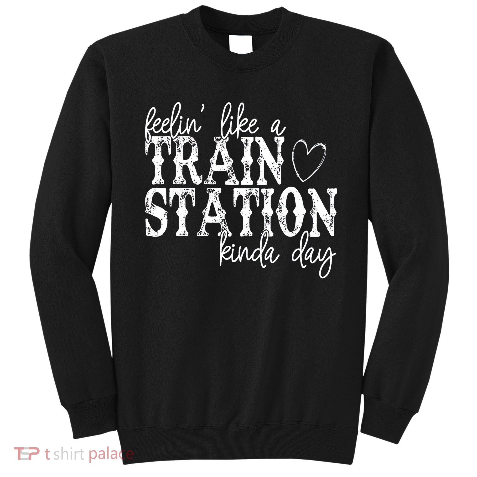 Could Be A Train Station Kinda Day Sweatshirt