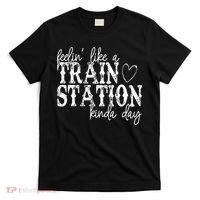 Could Be A Train Station Kinda Day T-Shirt thumb 0