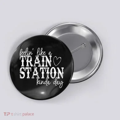 Could Be A Train Station Kinda Day Button
