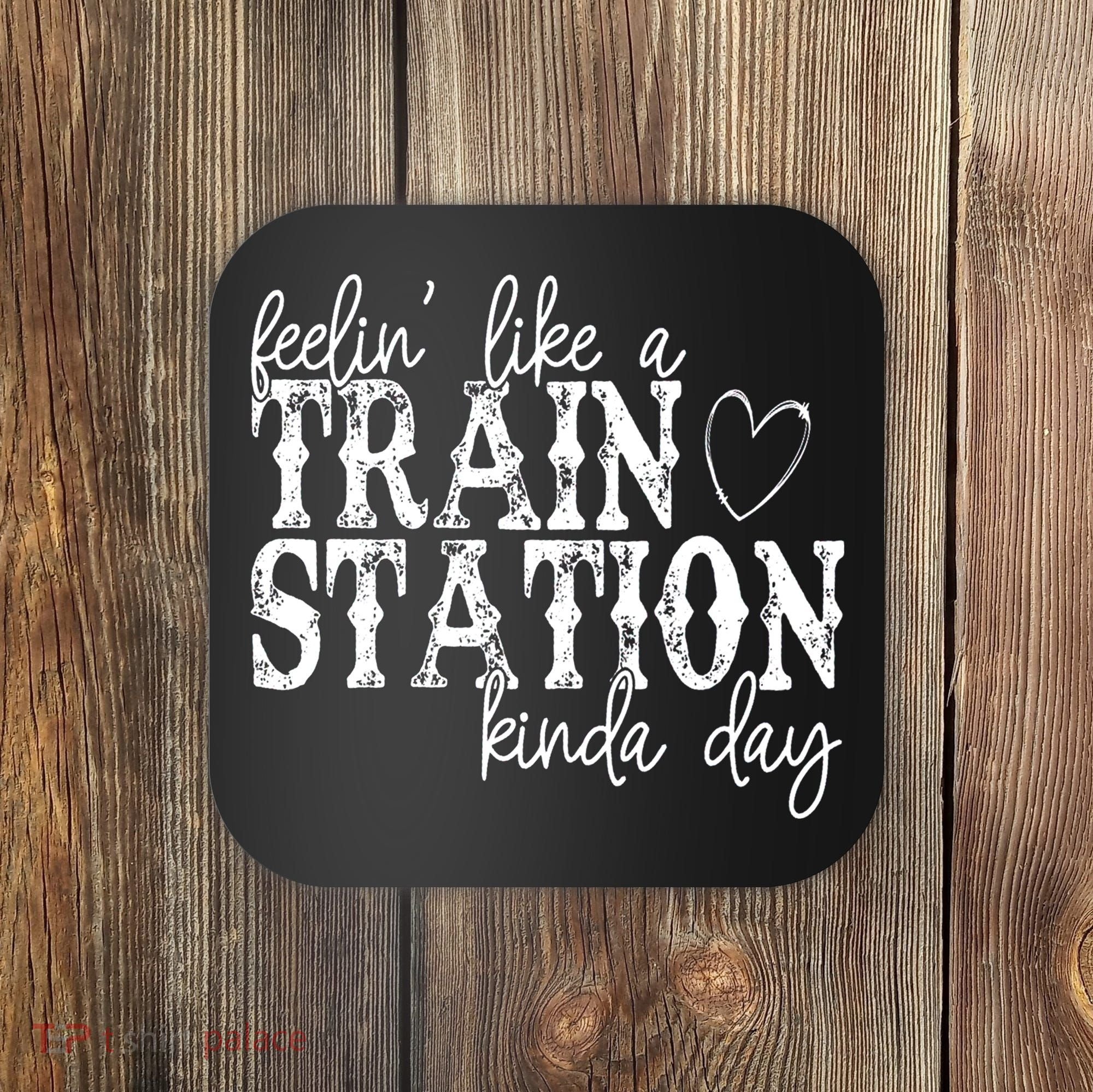Could Be A Train Station Kinda Day Coaster