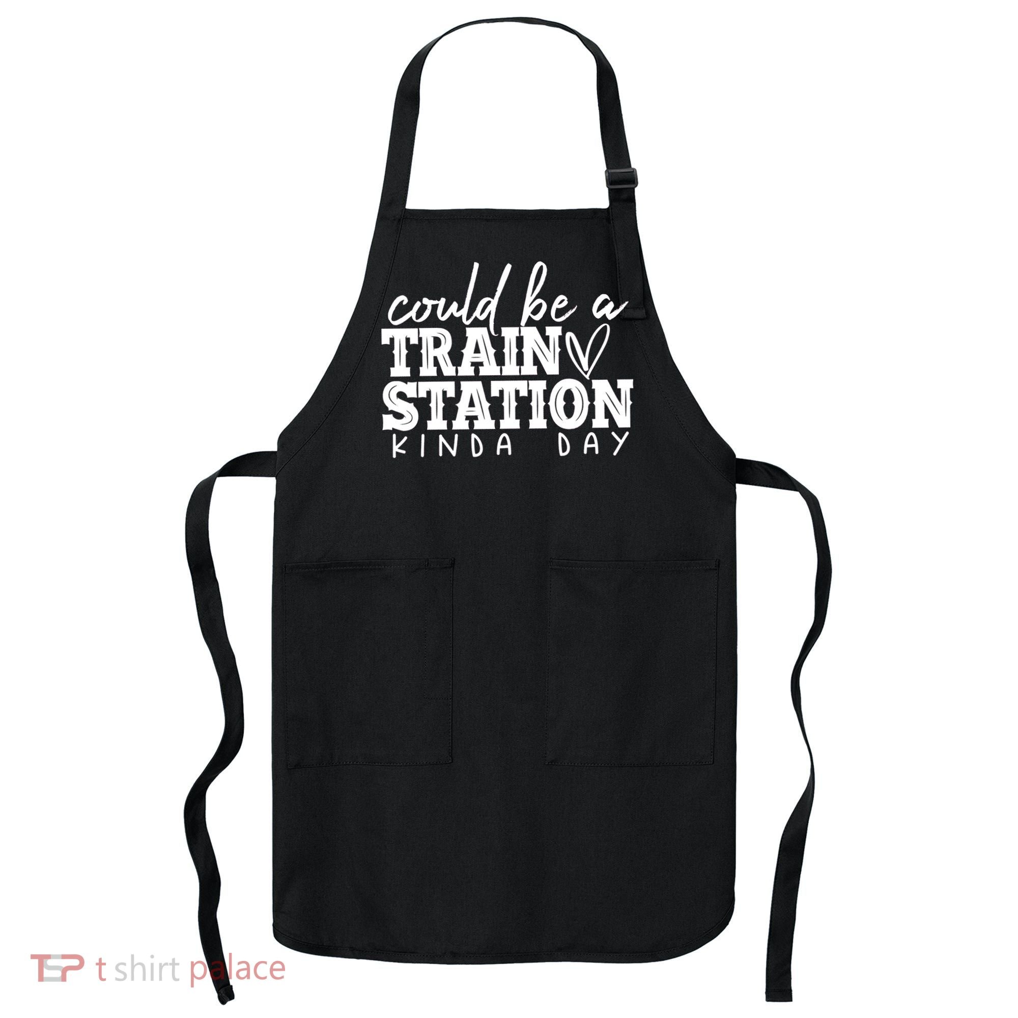 Could Be A Train Station Kinda Day Apron
