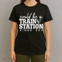 Could Be A Train Station Kinda Day T-Shirt thumb 4