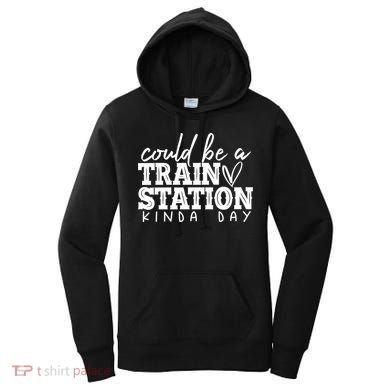 Could Be A Train Station Kinda Day Women's Hoodie