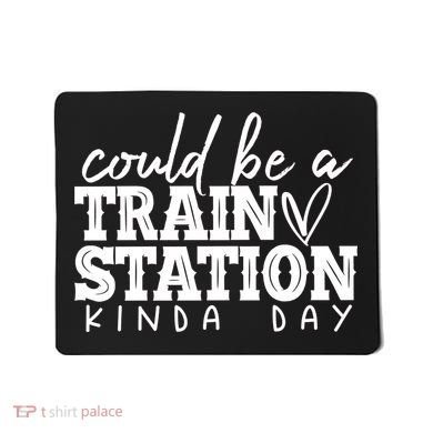 Could Be A Train Station Kinda Day Mousepad
