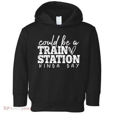 Could Be A Train Station Kinda Day Toddler Hoodie