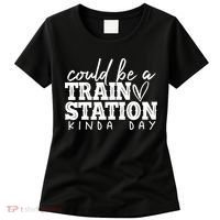 Could Be A Train Station Kinda Day Women's T-Shirt thumb 0