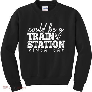 Could Be A Train Station Kinda Day Kids Sweatshirt