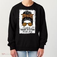 Could Be A Train Station Kinda Day Messy Bun Funny Women's Sweatshirt thumb 0