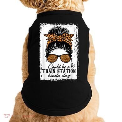 Could Be A Train Station Kinda Day Messy Bun Funny Doggie Tank