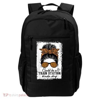 Could Be A Train Station Kinda Day Messy Bun Funny Backpack