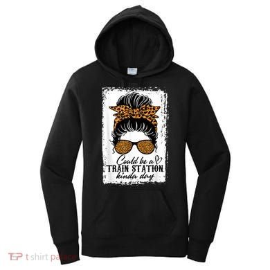 Could Be A Train Station Kinda Day Messy Bun Funny Women's Hoodie