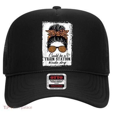 Could Be A Train Station Kinda Day Messy Bun Funny Hat