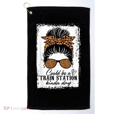 Could Be A Train Station Kinda Day Messy Bun Funny Golf Towel