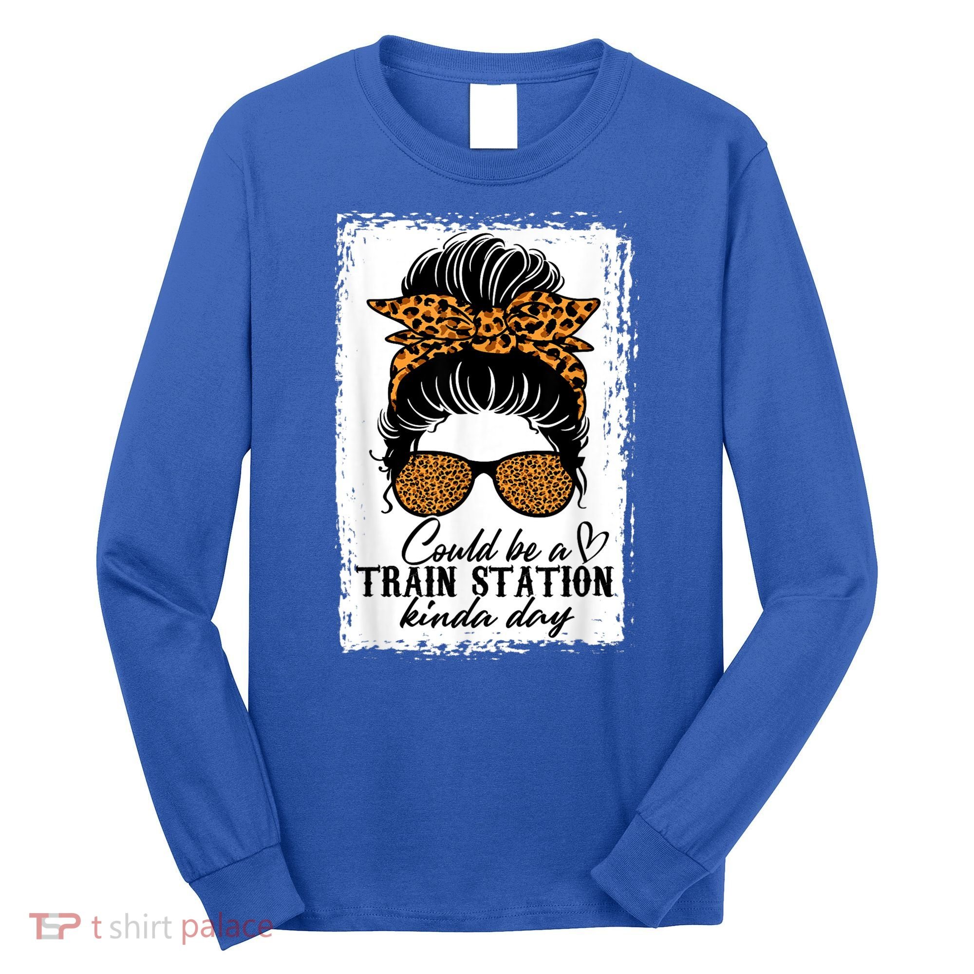 Could Be A Train Station Kinda Day Messy Bun Funny Long Sleeve Shirt