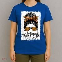 Could Be A Train Station Kinda Day Messy Bun Funny T-Shirt thumb 4