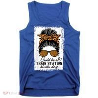 Could Be A Train Station Kinda Day Messy Bun Funny Tank Top thumb 0