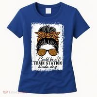 Could Be A Train Station Kinda Day Messy Bun Funny Women's T-Shirt thumb 0