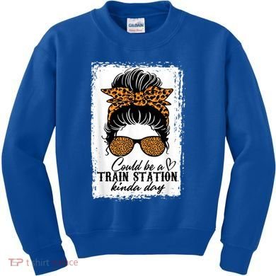 Could Be A Train Station Kinda Day Messy Bun Funny Kids Sweatshirt