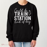 Could Be A Train Station Kinda Day Women's Sweatshirt thumb 0