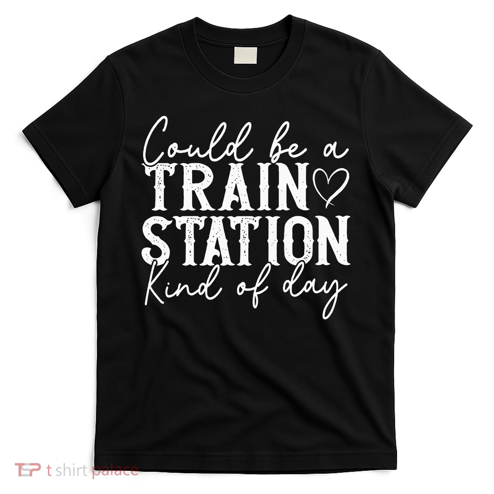 Could Be A Train Station Kinda Day T-Shirt