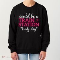 Could Be A Train Station Kinda Day Women's Sweatshirt thumb 0