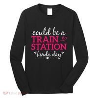 Could Be A Train Station Kinda Day Long Sleeve Shirt thumb 0
