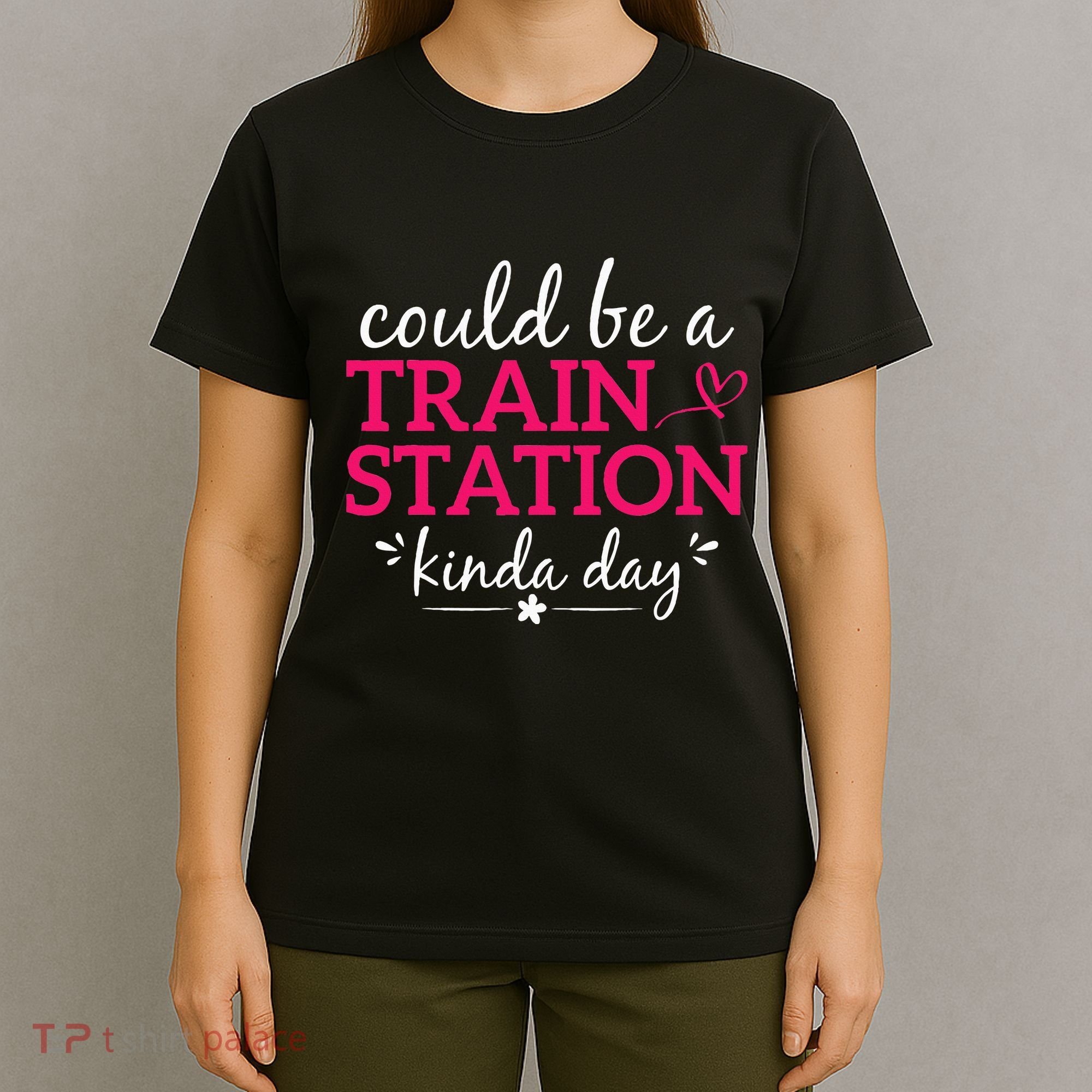 Could Be A Train Station Kinda Day T-Shirt
