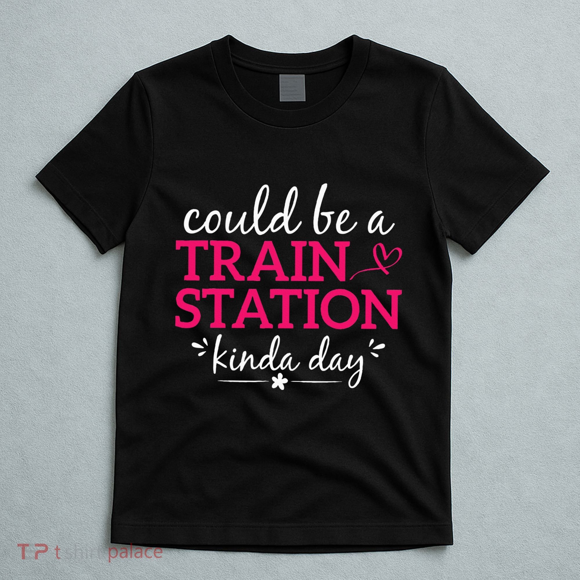 Could Be A Train Station Kinda Day T-Shirt