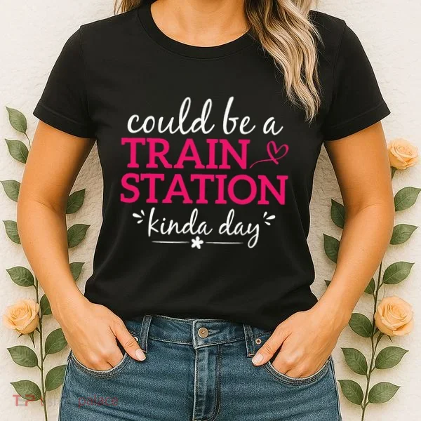 Could Be A Train Station Kinda Day Women's T-Shirt