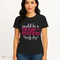 Could Be A Train Station Kinda Day Women's T-Shirt thumb 4