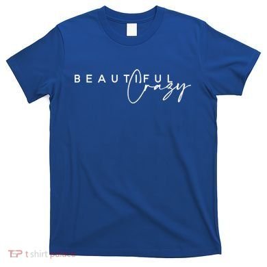 Crazy Beautiful Country Music Gift T-Shirt