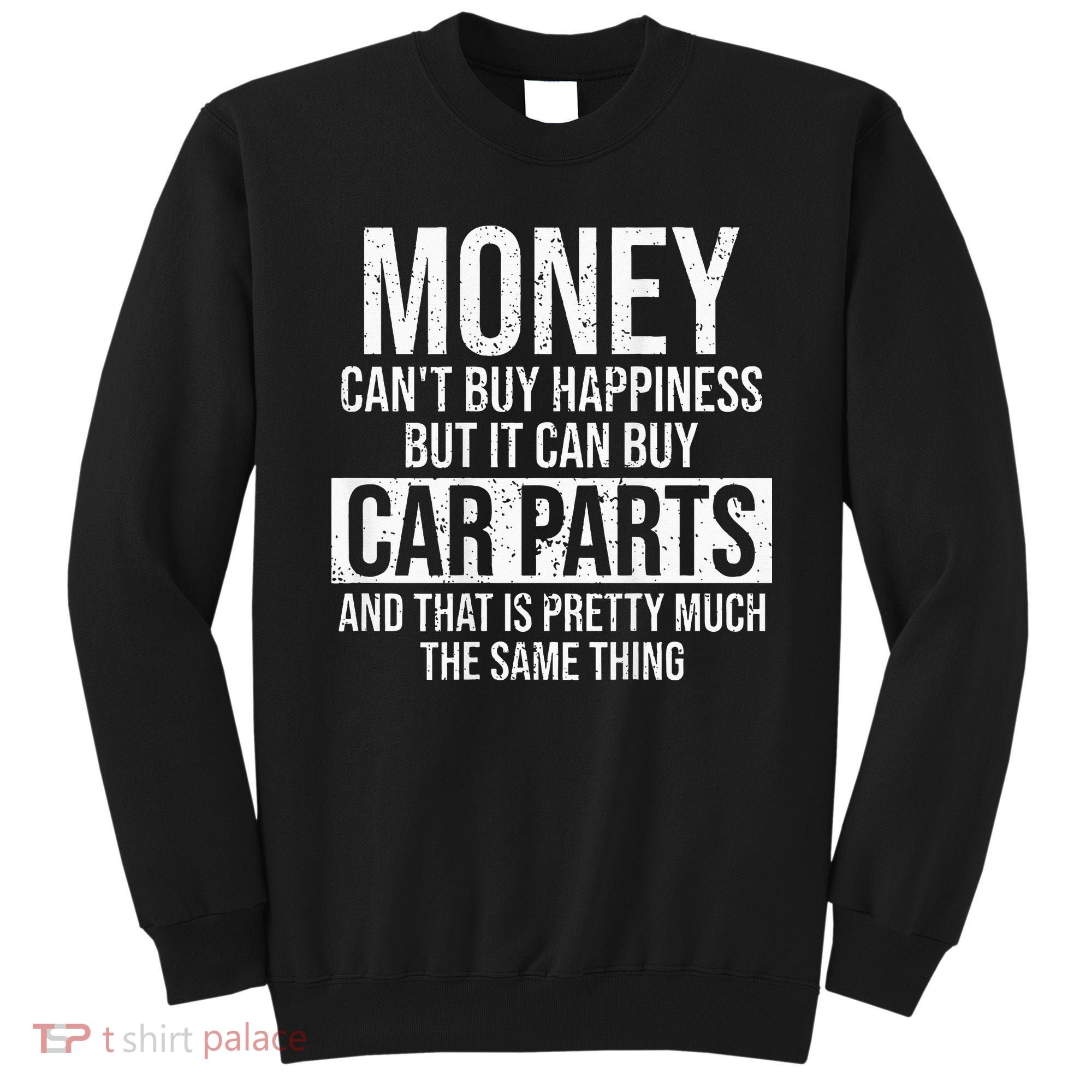 Can Buy Car Parts Funny Car Guy Car Lover Auto Mechanic Gift Sweatshirt