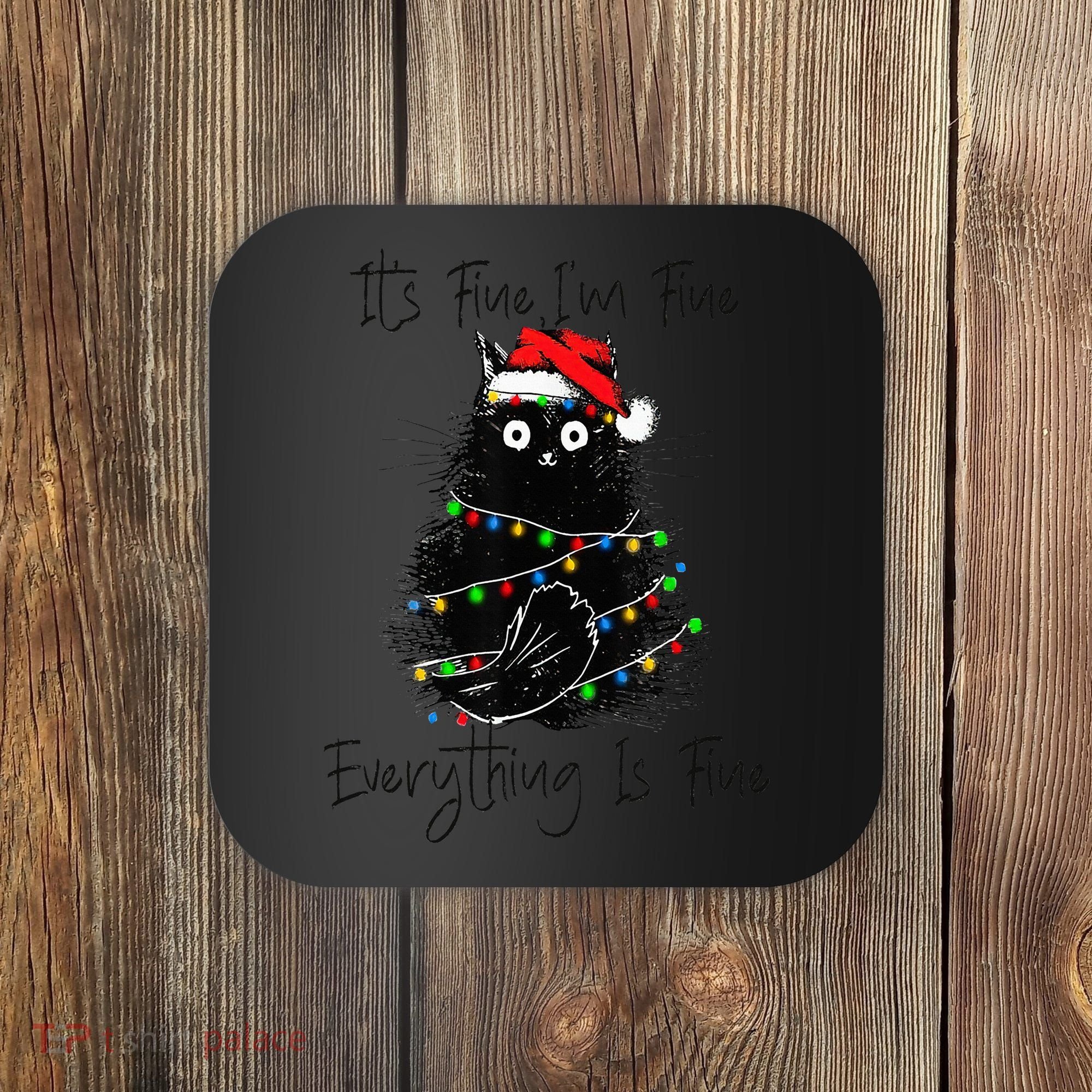 Christmas Black Cat It's Fine I'm Fine Everything Is Fine Coaster