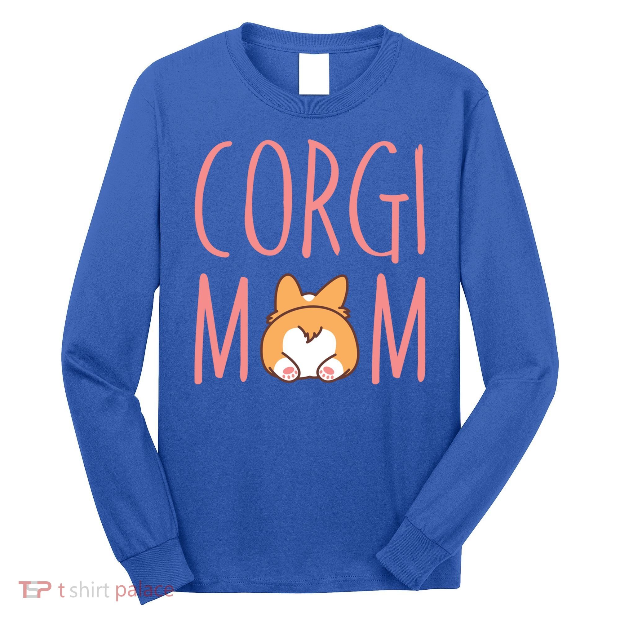 Corgi Butt Corgi Mom Dog Mom Funny Cute Pembroke Welsh Gift Long Sleeve Shirt