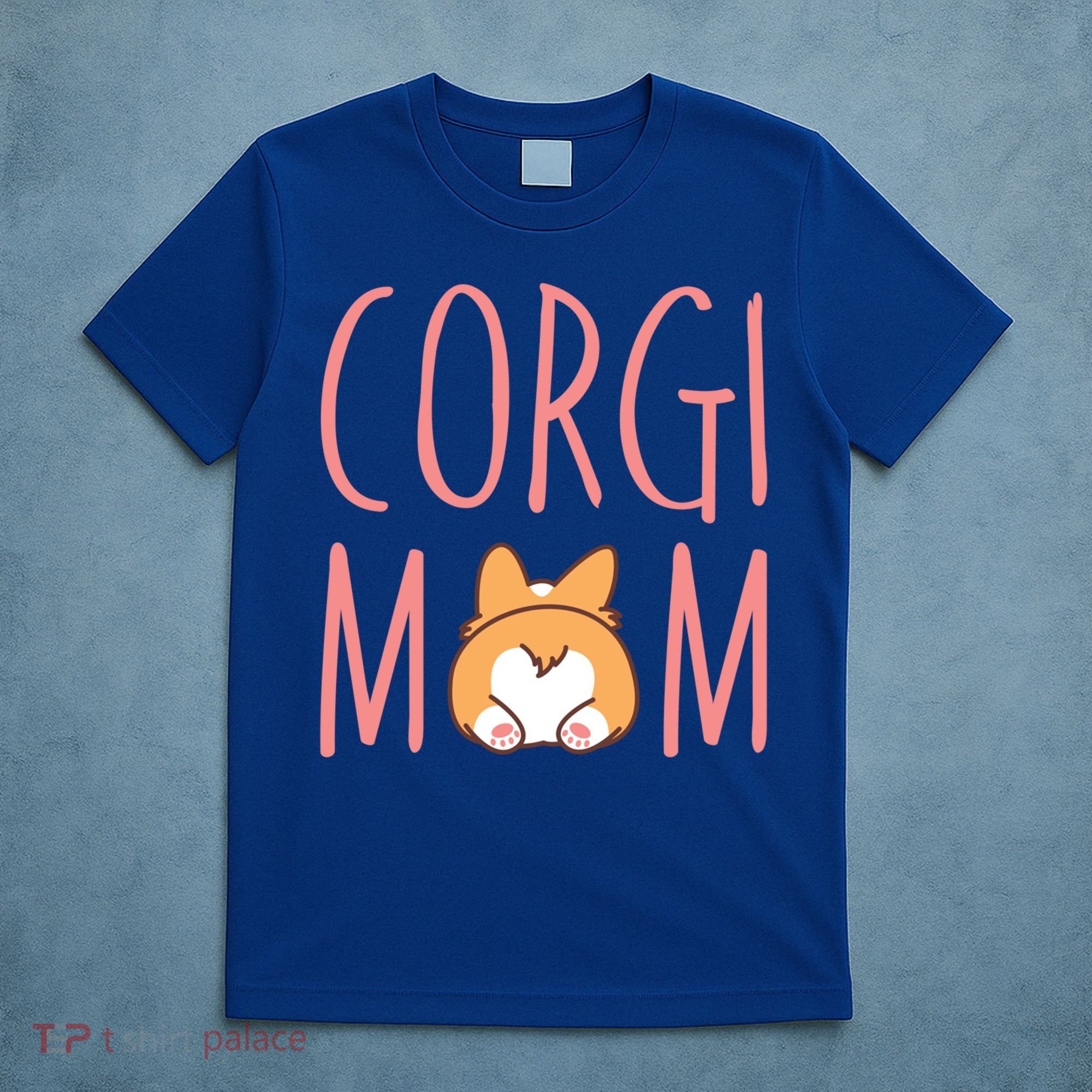 Corgi Butt Corgi Mom Dog Mom Funny Cute Pembroke Welsh Gift T-Shirt