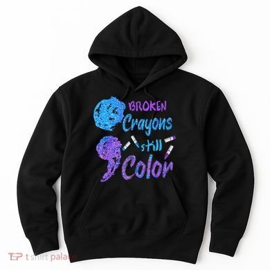 Cool Broken Crayons Still Color Suicide Prevention Awareness Hoodie