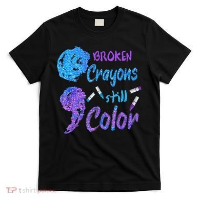 Cool Broken Crayons Still Color Suicide Prevention Awareness T-Shirt