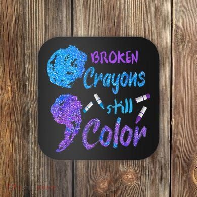 Cool Broken Crayons Still Color Suicide Prevention Awareness Coaster