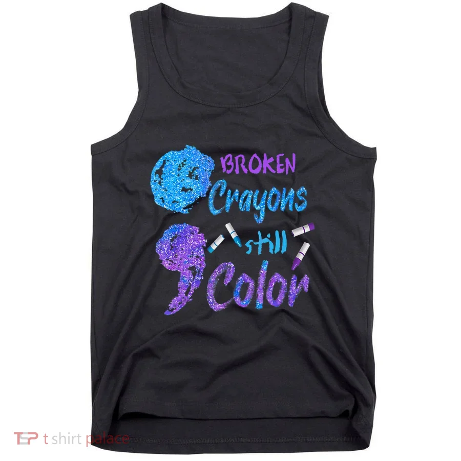 Cool Broken Crayons Still Color Suicide Prevention Awareness Tank Top