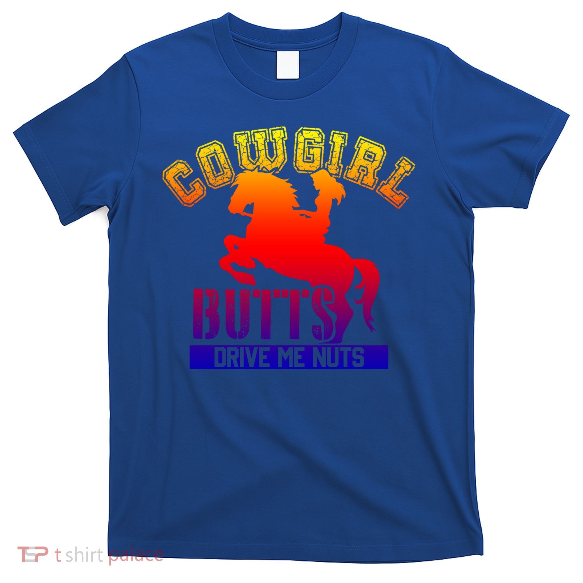Cowgirl Butts Drive Me Nuts Cowboy Funny Gift For Howdy Cool Gift T-Shirt